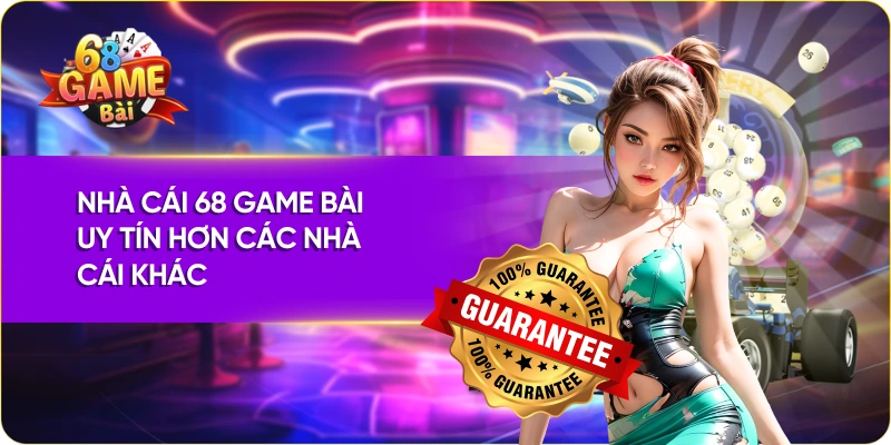 Nhà cái 68 Game Bài uy tín hơn các nhà cái khác